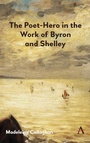 Cover: The Poet-Hero in the Work of Byron and Shelley - Anthem Press