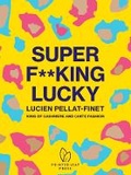 Cover: Super F**king Lucky - Pointed Leaf Press