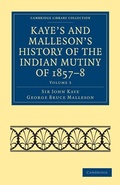 Cover: Kaye's and Malleson's History of the Indian Mutiny of 1857-8 - Cambridge University Press