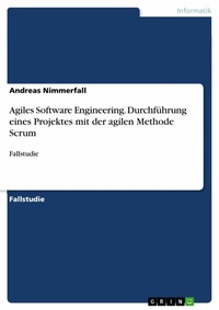Abbildung von: Agiles Software Engineering. Durchführung eines Projektes mit der agilen Methode Scrum - GRIN Verlag