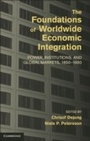 Cover: The Foundations of Worldwide Economic Integration - Cambridge University Press