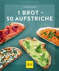 Cover: 1 Brot - 50 Aufstriche - Gr&auml;fe und Unzer