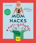 Cover: Mom Hacks #Anti-Quengel - Gr&auml;fe und Unzer
