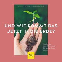 Abbildung von: Und wie kommt das jetzt in die Erde? - Gräfe und Unzer