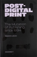 Cover: Post-Digital Print, The Mutation of Publishing since 1894 - Onomatopee