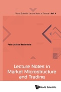 Cover: Lecture Notes In Market Microstructure And Trading - World Scientific Publishing Co Pte Ltd