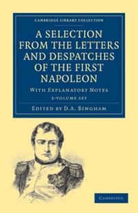 Enlarge image Cover: A Selection from the Letters and Despatches of the First Napoleon 3 Volume Set - Cambridge University Press