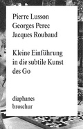Cover: Kleine Einf&uuml;hrung in die subtile Kunst des Go - Diaphanes