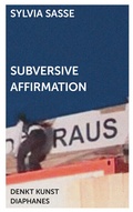 Cover: Subversive Affirmation - Diaphanes