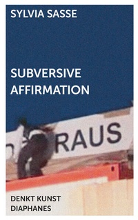 Enlarge image Cover: Subversive Affirmation - Diaphanes