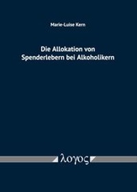 Abbildung von: Die Allokation von Spenderlebern bei Alkoholikern - Logos Berlin