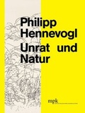 Cover: Philipp Hennevogel - Unrat und Natur - mpk Museum Pfalzgalerie