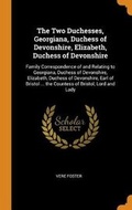 Cover: The Two Duchesses, Georgiana, Duchess of Devonshire, Elizabeth, Duchess of Devonshire - Franklin Classics Trade Press