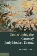 Cover: Constructing the Canon of Early Modern Drama - Cambridge University Press