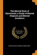 Cover: The Mental State of Hystericals; A Study of Mental Stigmata and Mental Accidents - Franklin Classics Trade Press