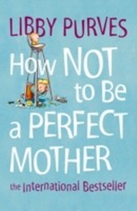 Enlarge image Cover: How Not to Be a Perfect Mother - Thorsons