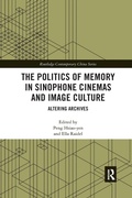 Cover: The Politics of Memory in Sinophone Cinemas and Image Culture - Routledge