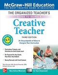 Cover: The Organized Teacher's Guide to Being a Creative Teacher, Grades K-6, Third Edition - McGraw-Hill Education