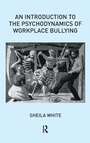 Cover: An Introduction to the Psychodynamics of Workplace Bullying - Routledge