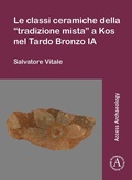 Cover: Le classi ceramiche della "tradizione mista" a Kos nel Tardo Bronzo IA - Archaeopress Access Archaeology