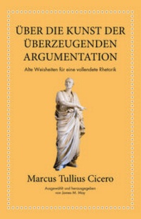 Abbildung von: Marcus Tullius Cicero: Über die Kunst der überzeugenden Argumentation - FinanzBuch Verlag