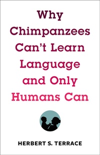 Enlarge image Cover: Why Chimpanzees Can't Learn Language and Only Humans Can - Columbia University Press