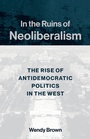 Cover: In the Ruins of Neoliberalism - Columbia University Press