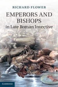 Enlarge image Cover: Emperors and Bishops in Late Roman Invective - Cambridge University Press