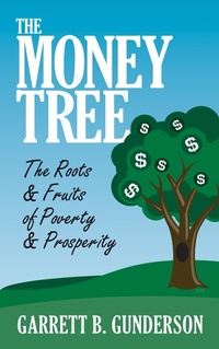 Enlarge image Cover: The Money Tree: The Roots & Fruits of Poverty & Prosperity - G&D Media