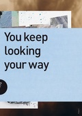 Cover: You keep looking your way - edition fink