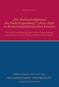 Cover: "Die Denkw&uuml;rdigkeiten der Stadt Regensburg" (1810-1838) in ihrem kulturhistorischen Kontext - Pustet, F