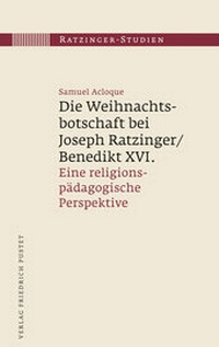 Abbildung von: Die Weihnachtsbotschaft bei Joseph Ratzinger/Benedikt XVI. - Pustet, F