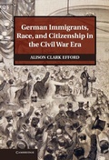 Cover: German Immigrants, Race, and Citizenship in the Civil War Era - Cambridge University Press