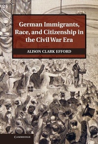 Bild vergrößern Bild: German Immigrants, Race, and Citizenship in the Civil War Era - Cambridge University Press