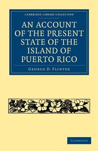 Enlarge image Cover: An Account of the Present State of the Island of Puerto Rico - Cambridge University Press