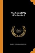 Cover: The Yoke of Pity (l'Ordination) - Franklin Classics Trade Press