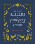 Cover: The Story of Alabama in Fourteen Foods - The University of Alabama Press