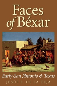 Enlarge image Cover: Faces of Bexar - Texas A & M University Press