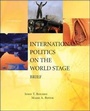 Cover: International Politics on the World Stage: Brief Edition - McGraw Hill Higher Education