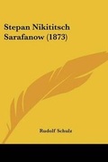 Cover: Stepan Nikititsch Sarafanow (1873) - Kessinger Publishing
