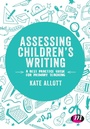 Cover: Assessing Children's Writing - Learning Matters Ltd