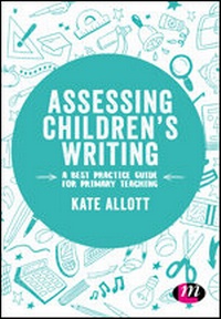 Enlarge image Cover: Assessing Children's Writing - Learning Matters Ltd