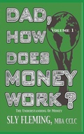 Cover: Dad, How Does Money Work? Volume 1 &quote;The understanding of Money&quote; - Distributed By Ingram Spark