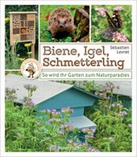 Abbildung von: Biene, Igel, Schmetterling. So wird Ihr Garten zum Naturparadies. - Bassermann
