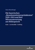 Cover: Die bayerischen &laquo;Beamtenministerpr&auml;sidenten&raquo; 1920-1924 und ihre Mitverantwortung am Hitlerputsch - Peter Lang Verlag