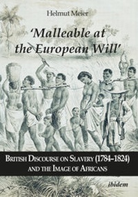 Abbildung von: 'Malleable at the European Will': British Discourse on Slavery (1784-1824) and the Image of Africans - ibidem