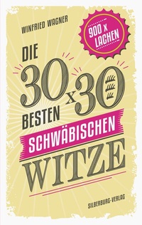 Abbildung von: Die 30 x 30 besten schwäbischen Witze - Silberburg
