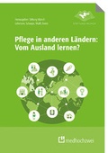 Cover: Pflege in anderen L&auml;ndern: Vom Ausland lernen? - medhochzwei Verlag