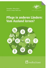 Abbildung von: Pflege in anderen Ländern: Vom Ausland lernen? - medhochzwei Verlag