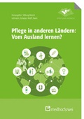 Cover: Pflege in anderen L&auml;ndern: Vom Ausland lernen - medhochzwei Verlag